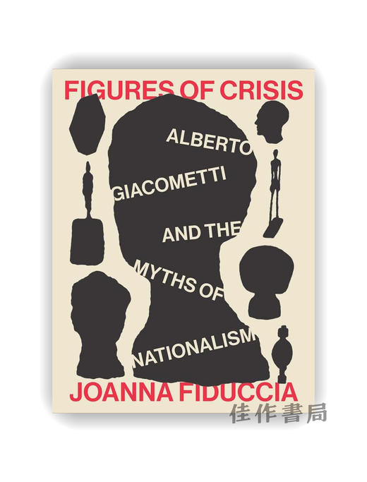 Figures of Crisis: Alberto Giacometti and the Myths of Nationalism / 危机人物：阿尔贝托·贾科梅蒂与民族主义的神话 商品图0