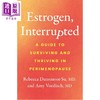 【中商原版】被中断的雌激素 围绝经期生存与繁荣指南 Estrogen  Interrupted 英文原版  Dunsmoor-Su Rebecca 女性健康科普 商品缩略图0