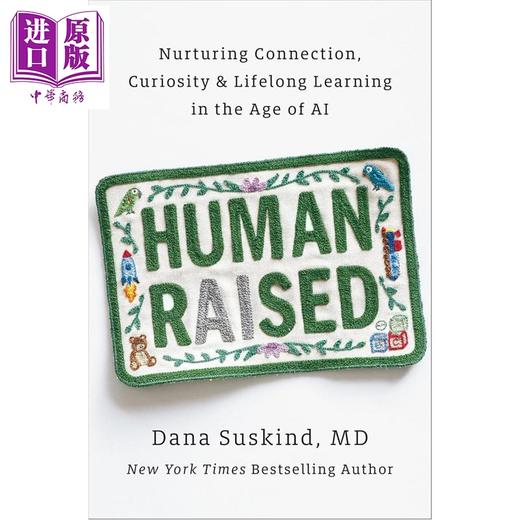 预售 【中商原版】AI时代的人类养育 培养连接 好奇与终身学习 Human Raised Nurturing Connection 英文原版 Dana Suskind  MD 商品图0