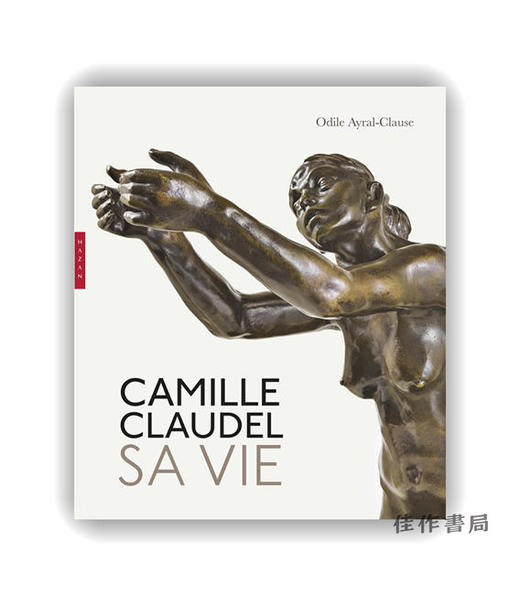 法文原版 | Camille Claudel: Sa vie. Nouvelle edition / 卡米耶·克洛岱尔：他的生活（新版） 商品图0
