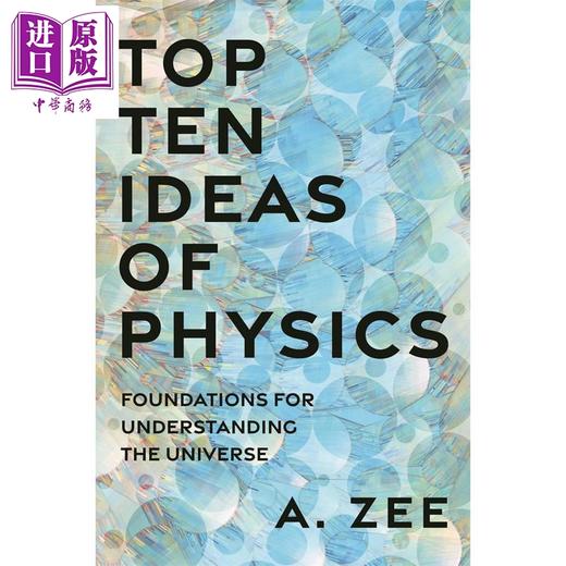 预售 【中商原版】物理学十大思想 理解宇宙的基础 Top Ten Ideas of Physics Foundations for the Universe 英文原版 Anthony Zee 商品图0