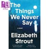预售 【中商原版】那些我们从未说出口的话 The Things We Never Say 英文原版 Elizabeth Strout 商品缩略图1