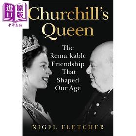 预售 【中商原版】丘吉尔的女王 塑造我们时代的友谊 Churchills Queen The Remarkable Friendship 英文原版 Nigel Fletcher