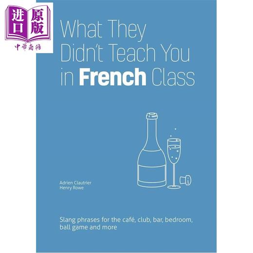 【中商原版】法语课没教的东西 日常场景俚语表达 What They Didnt Teach You in French Class 英文原版 Adrien Clautrier 商品图0