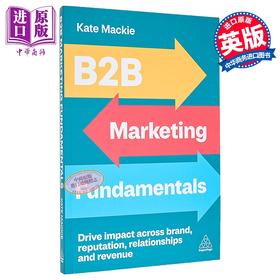 【中商原版】B2B营销基础 推动品牌 声誉 关系和收入的影响 B2B Marketing Fundamentals 英文原版 Kate Mackie 市场营销