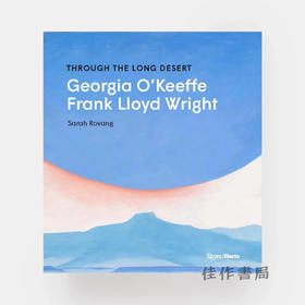 Through the Long Desert: Georgia O'Keeffe and Frank Lloyd Wright / 穿越长漠：乔治亚·欧姬芙与弗兰克·劳埃德·赖特