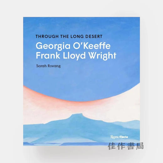 Through the Long Desert: Georgia O'Keeffe and Frank Lloyd Wright / 穿越长漠：乔治亚·欧姬芙与弗兰克·劳埃德·赖特 商品图0