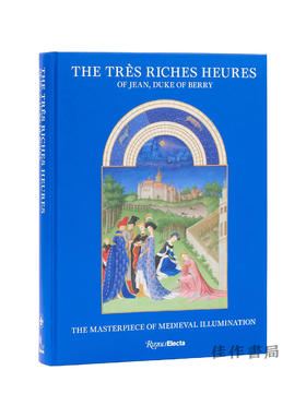 The Tres Riches Heures of Jean  Duke of Berry: The Masterpiece of Medieval Illumination / 贝里公爵的豪华时祷书