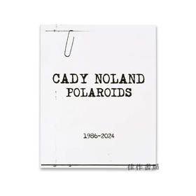 Cady Noland: Polaroids 1986-2024 / 凯迪·诺兰：宝丽来照片 1986-2024
