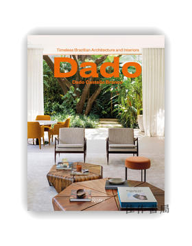 Dado Castello Branco: Brazilian Timeless Architecture & Interiors / 达多·卡斯特洛·布兰科：巴西永恒建筑与室内设计