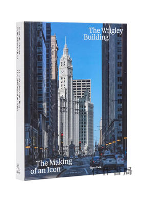 The Wrigley Building: The Making of an Icon / 箭牌大厦：一个标志的诞生