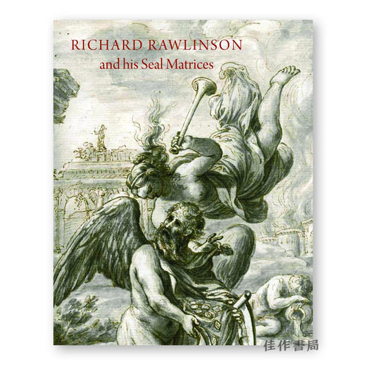 Richard Rawlinson & His Seal Matrices: Collecting in the Early Eighteenth Century / 理查德·罗林森他的封印矩阵：十八 商品图0