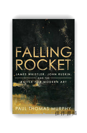 Falling Rocket: James Whistler  John Ruskin  and the Battle for Modern Art / 坠落火箭：詹姆斯·惠斯勒、约翰·罗斯金与现代艺