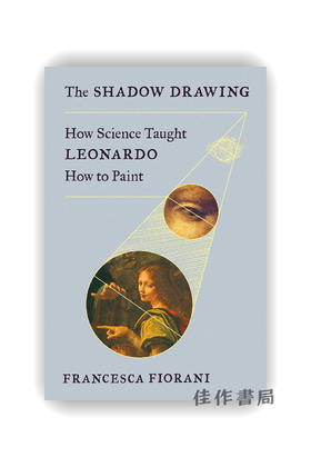 The Shadow Drawing: How Science Taught Leonardo How to Paint / 影绘：科学如何教会列奥纳多绘画