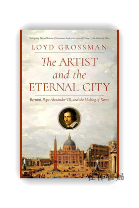 The Artist and the Eternal City: Bernini  Pope Alexander VII  and the Making of Rome / 艺术家与永恒之城：贝尼尼、