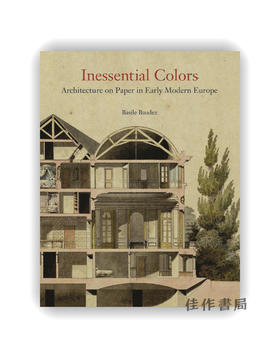 Inessential Colors: Architecture on Paper in Early Modern Europe / 非本质色彩：近代早期欧洲纸上建筑