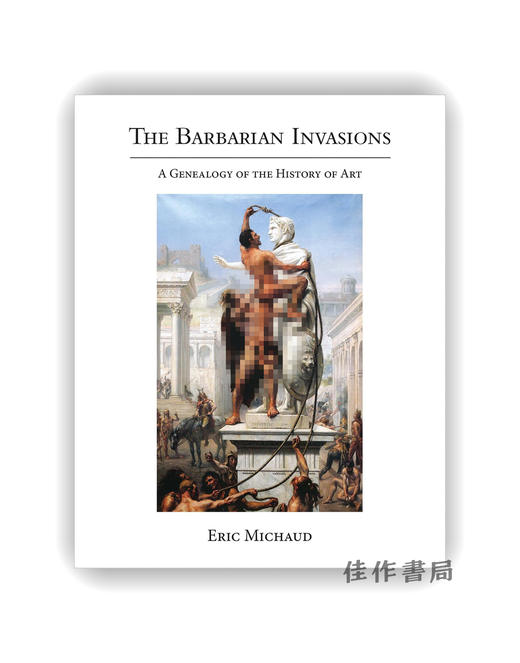 The Barbarian Invasions: A Genealogy of the History of Art / 野蛮人入侵：艺术史谱系 商品图0