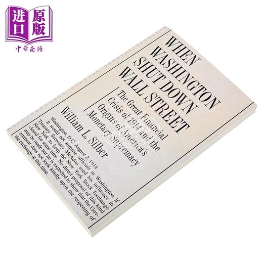 【中商原版】当华盛顿关闭华尔街时 1914年经济危机与美元本位 英文原版 When Washington Shut Down Wall Street William Silber 商品图1