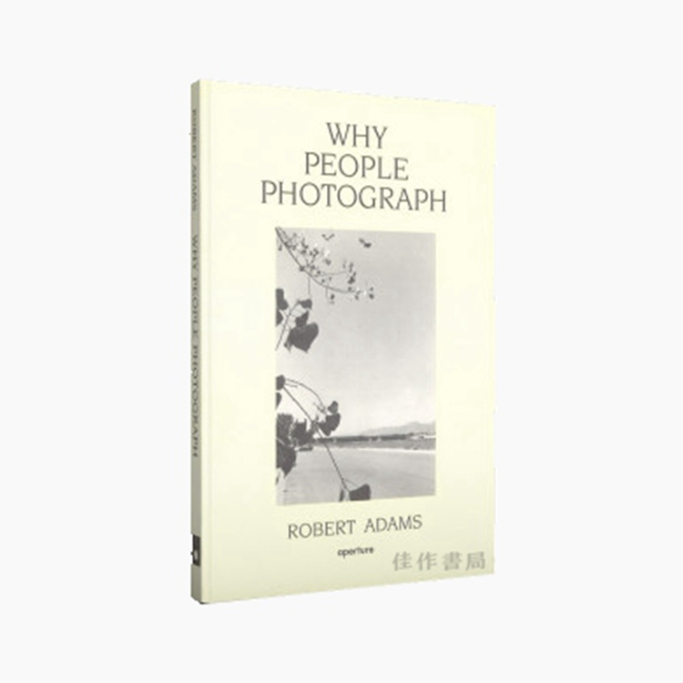 Robert Adams: Why People Photograph / 罗伯特·亚当斯：人们为什么摄影