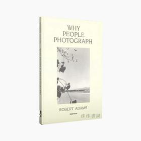 Robert Adams: Why People Photograph / 罗伯特·亚当斯：人们为什么摄影