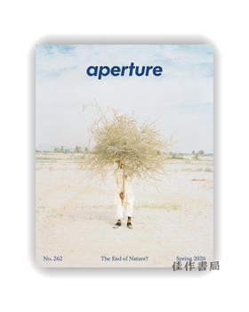 【现货】Aperture No. 262  Spring 2026: The End of Nature? / 光圈杂志第262期，2026年春季刊：自然的终结？