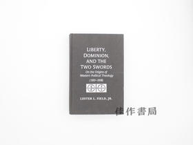 【绝版旧书】Liberty  Dominion  and the Two Swords: On the Origins of Western Political Theology (180–398)/