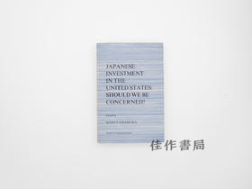 【绝版旧书】Japanese Investment in the United States: Should We Be Concerned?/日本对美国投资:我们应该担忧吗?