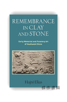 【现货】Remembrance in Clay and Stone: Early Memorial and Funerary Art of Southwest China / 泥土与石头中的记忆：中国
