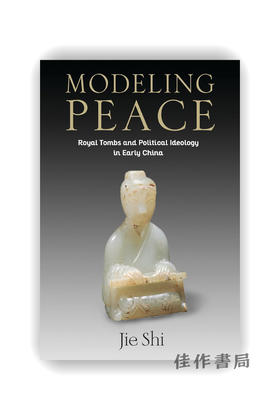 【现货】Modeling Peace: Royal Tombs and Political Ideology in Early China / 塑造和平：早期中国的王陵与政治意识形态