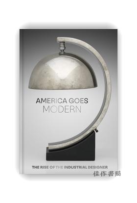 【现货】America Goes Modern: The Rise of the Industrial Designer / 美国走向现代：工业设计师的崛起