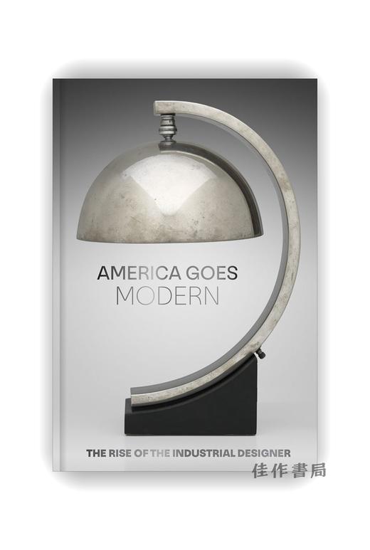 【现货】America Goes Modern: The Rise of the Industrial Designer / 美国走向现代：工业设计师的崛起 商品图0