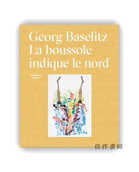 【现货】Georg Baselitz: La Boussole Indique Le Nord / 乔治·巴塞利茨：罗盘指向北方