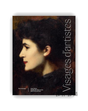 【法文原版】Visages D'Artistes: De Gustave Courbet A Annette Messager / 艺术家肖像：从古斯塔夫·库尔贝到安妮特·梅萨热