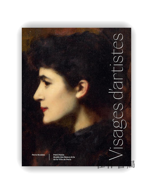 【法文原版】Visages D'Artistes: De Gustave Courbet A Annette Messager / 艺术家肖像：从古斯塔夫·库尔贝到安妮特·梅萨热 商品图0