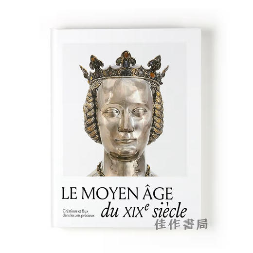 【法文原版】Le Moyen Age Du XIXe Siecle: Creations Et Faux Dans Les Arts Precieux / 19世纪的中世纪：珍贵艺术中的创作与赝品 商品图0