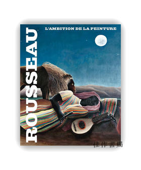 【法文原版】Henri Rousseau: L'Ambition De La Peinture / 亨利·卢梭：绘画的抱负