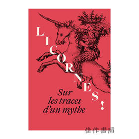 【法文原版】Licornes !: Sur Les Traces D'Un Mythe / 独角兽！：追寻一个神话的踪迹