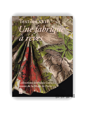 【法文原版】Textiles XVIIIe: Une Fabrique A Reves - Palais Galliera 2026 / 18世纪纺织品：一座梦想工厂——巴黎时尚博物馆2026