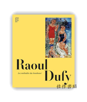 【法文原版】Raoul Dufy: La Melodie Du Bonheur / 拉乌尔·杜菲：幸福的旋律