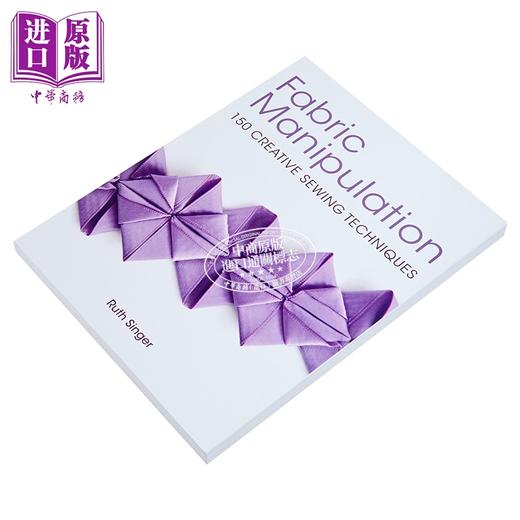 【中商原版】织物处理 Fabric Manipulation 150 Creative Sewing Techniques 英文原版 Ruth Singer 商品图1