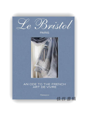 【现货】Le Bristol Paris: An Ode to the French Art de Vivre / 巴黎布里斯托尔酒店：法国生活艺术颂歌